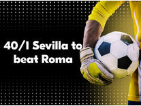 UEL Final - 40/1 Sevilla to beat Roma
