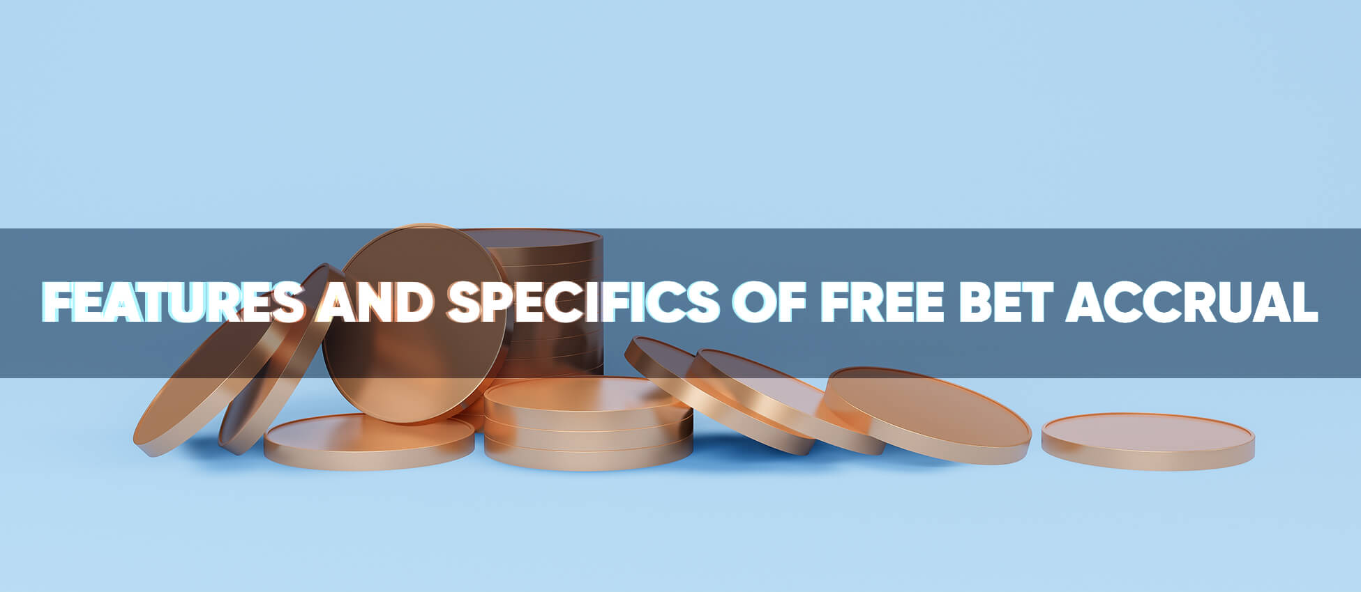 Features and specifics of free bet accrual