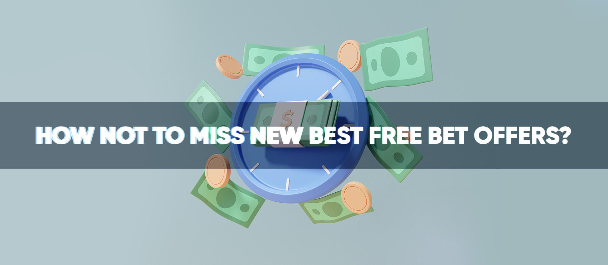 How not to miss new best free bet offers?