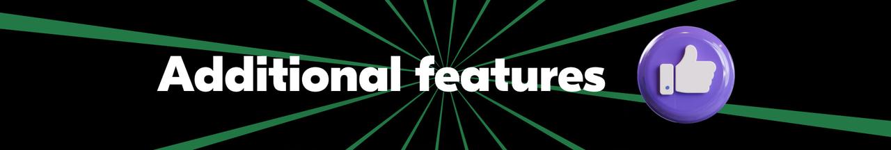 Additional features