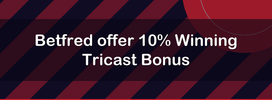 Betfred offer 10% Winning Tricast Bonus | Officialbookmakers 2026
