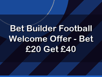 Bet Builder Football Welcome Offer - Bet £20 Get £40