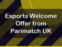 Esports Welcome Offer from Parimatch UK