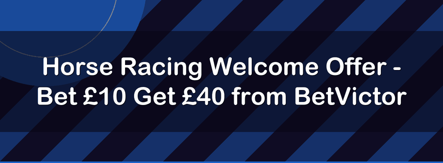 Horse Racing Welcome Offer - Bet £10 Get £40 from BetVictor