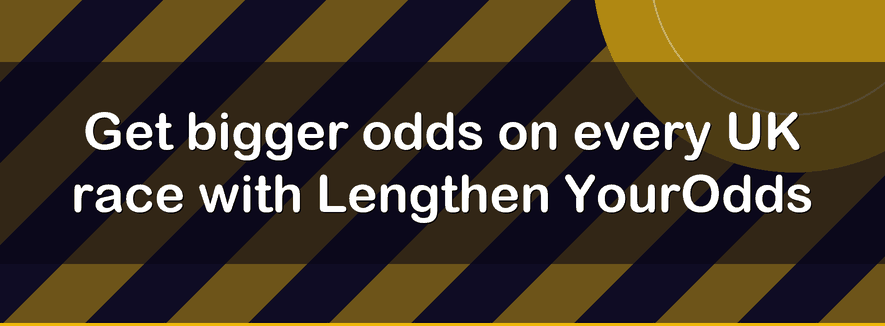 Get bigger odds on every UK race with Lengthen YourOdds