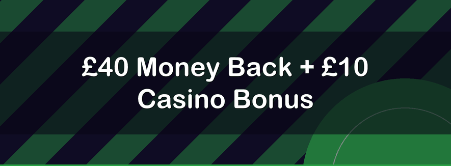 £40 Money Back + £10 Casino Bonus