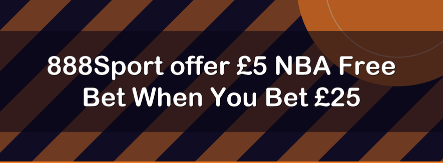 888Sport offer £5 NBA Free Bet When You Bet £25 | Officialbookmakers 2026