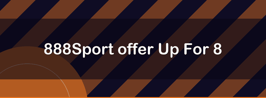 888Sport offer Up For 8 | Officialbookmakers 2026