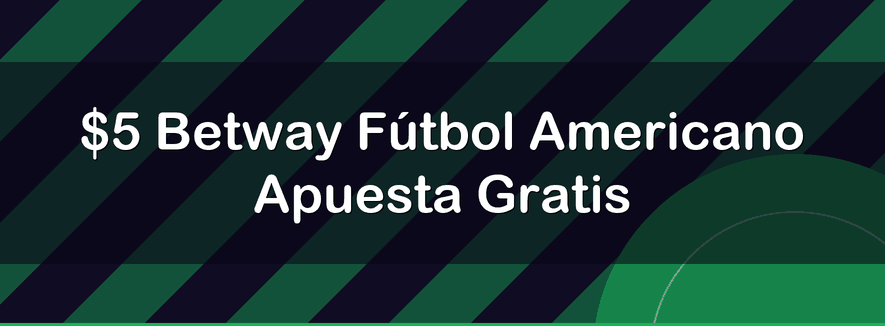 $5 Betway Fútbol Americano Apuesta Gratis