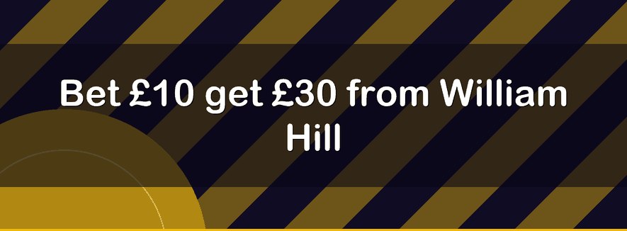 Bet £10 get £30 from William Hill