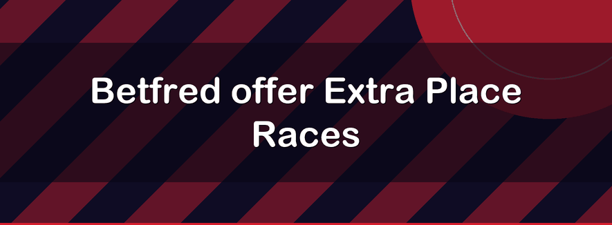 Betfred offer Extra Place Races | Officialbookmakers 2026