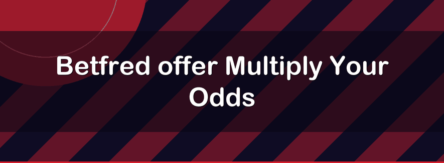 Betfred offer Multiply Your Odds | Officialbookmakers 2026