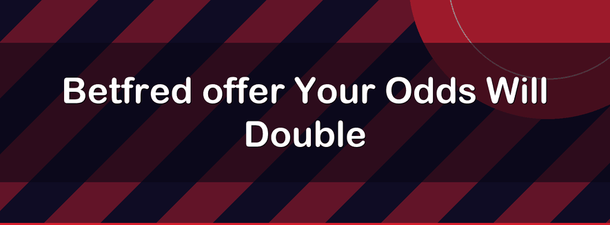 Betfred offer Your Odds Will Double | Officialbookmakers 2026