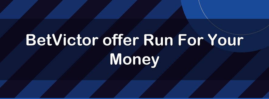 BetVictor offer Run For Your Money | Officialbookmakers 2026