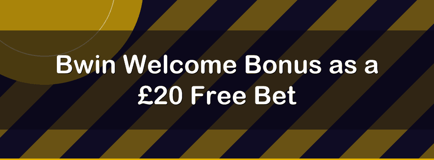 Bwin Welcome Bonus as a £20 Free Bet