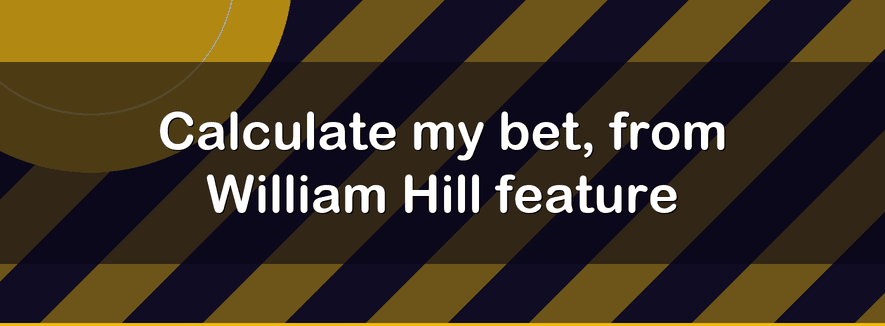 Calculate my bet, from William Hill feature