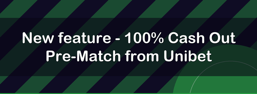 New feature - 100% Cash Out Pre-Match from Unibet
