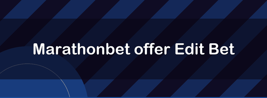 Marathonbet offer Edit Bet | Officialbookmakers 2026
