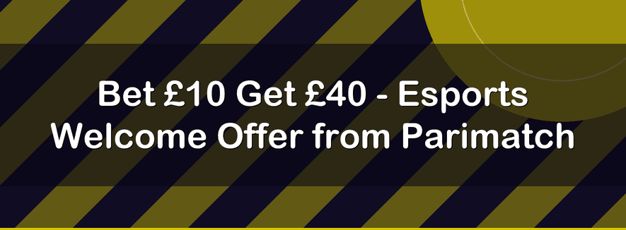 Bet £10 Get £40 - Esports Welcome Offer from Parimatch