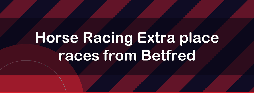 Horse Racing Extra place races from Betfred