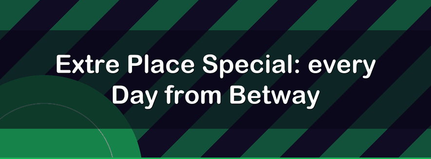 Extre Place Special: every Day from Betway