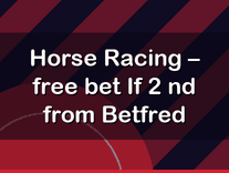 Horse Racing – free bet If 2 nd from Betfred