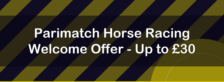Parimatch Horse Racing Welcome Offer - Up to £30