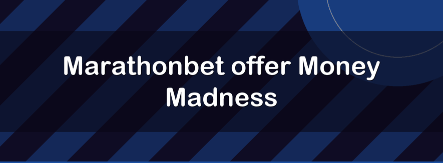 Marathonbet offer Money Madness | Officialbookmakers 2026