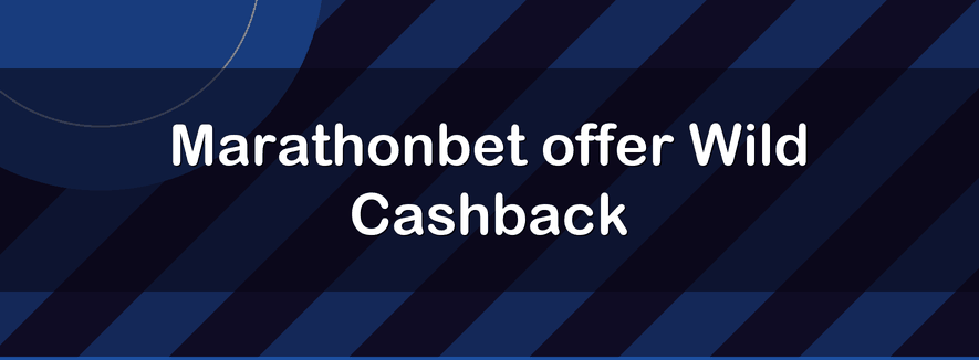 Marathonbet offer Wild Cashback | Officialbookmakers 2026