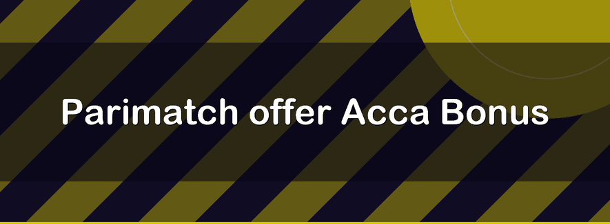 Parimatch offer Acca Bonus | Officialbookmakers 2026