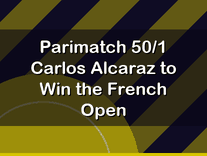 Parimatch 50/1 Carlos Alcaraz to Win the French Open