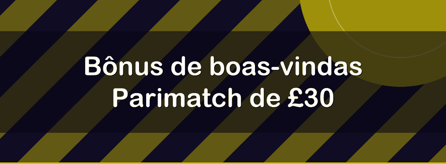 Bônus de boas-vindas Parimatch de £30
