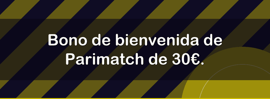 Bono de bienvenida de Parimatch de 30€.