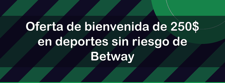 Oferta de bienvenida de 250$ en deportes sin riesgo de Betway