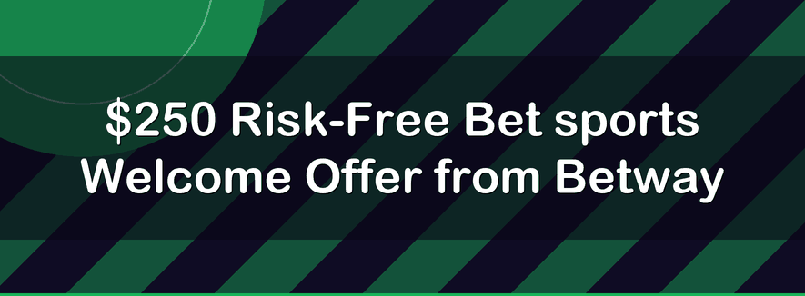 $250 Risk-Free Bet sports Welcome Offer from Betway