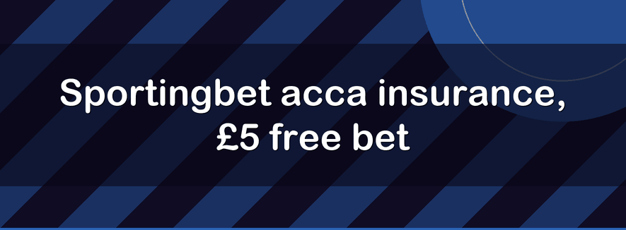 Sportingbet acca insurance, £5 free bet