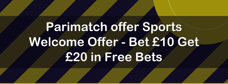 Parimatch offer Sports Welcome Offer - Bet £10 Get £20 in Free Bets | Officialbookmakers 2026