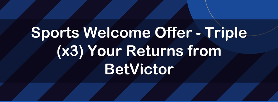 Sports Welcome Offer - Triple (x3) Your Returns from BetVictor