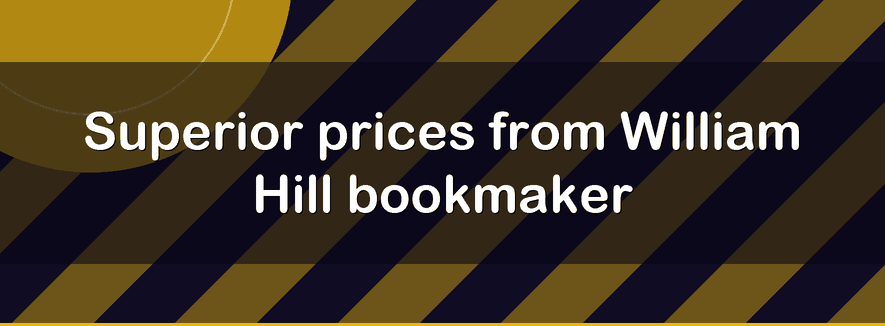 Superior prices from William Hill bookmaker