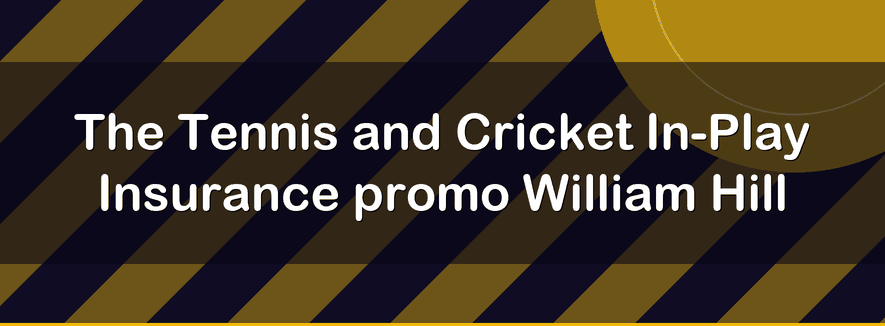 The Tennis and Cricket In-Play Insurance promo William Hill