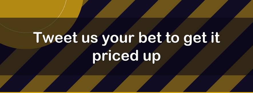 Tweet us your bet to get it priced up