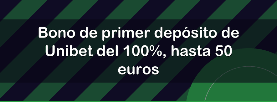Bono de primer depósito de Unibet del 100%, hasta 50 euros