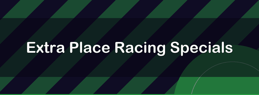 Extra Place Racing Specials