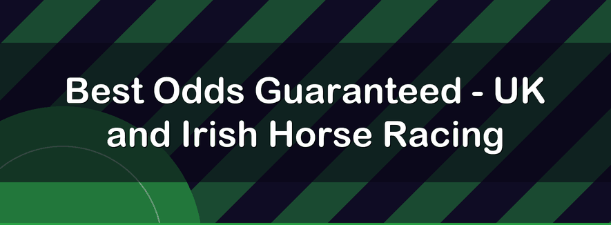 Best Odds Guaranteed - UK and Irish Horse Racing