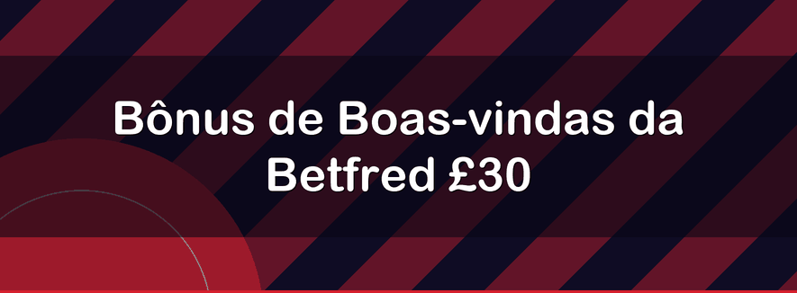 Bônus de Boas-vindas da Betfred £30