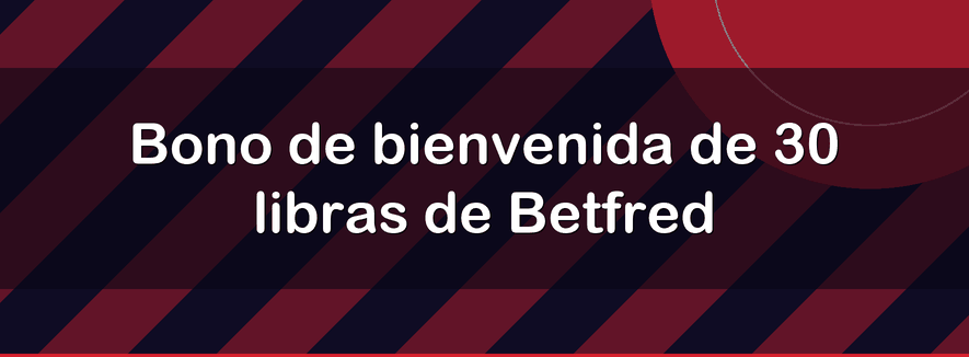 Bono de bienvenida de 30 libras de Betfred