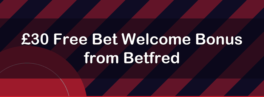 £30 Free Bet Welcome Bonus from Betfred