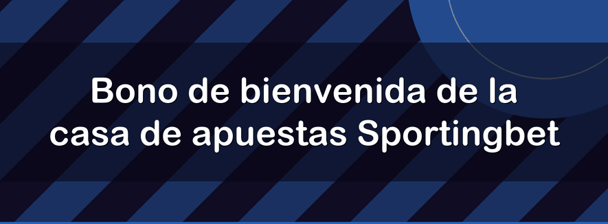 Bono de bienvenida de la casa de apuestas Sportingbet